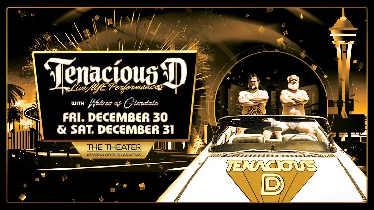 Tenacious D NYE in Las Vegas, December 30 and December 31, The Theater at Virgin Las Vegas