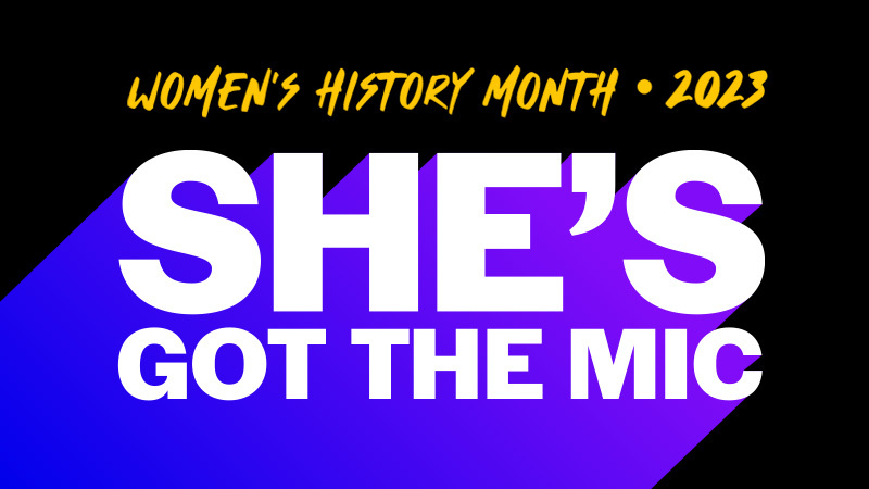 Women's History Month 2023 She's got the mic