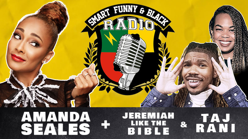 Smart Funny & Black Radio on SiriusXM with Amanda Seales, Jeremiah Like the Bible and Taj Rani