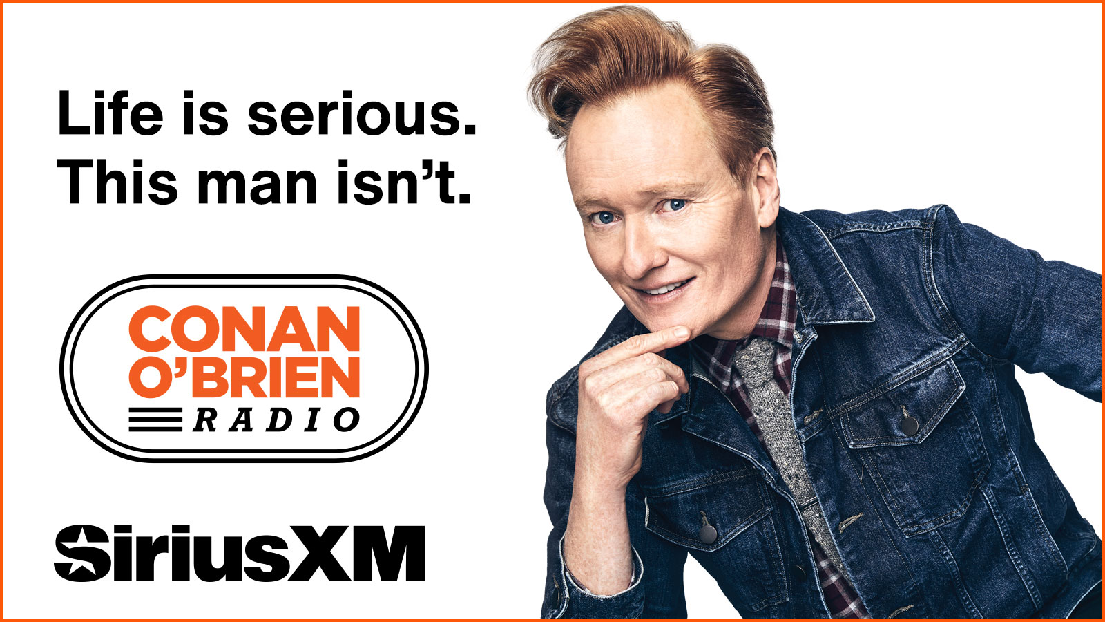 Conan O'Brien Radio on SiriusXM. Life is serious. This man isn't.