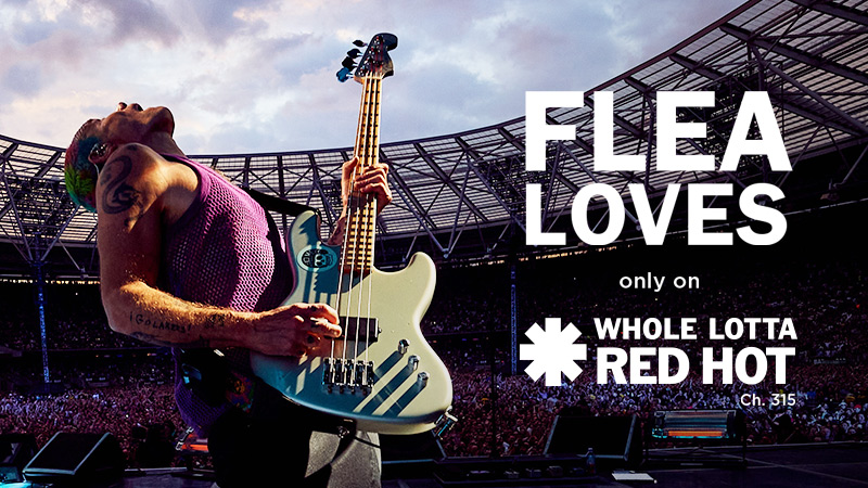 Flea Loves only on Whole Lotta Red Hot on channel 315