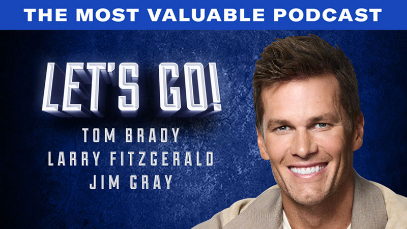 The Most Valuable Podcast. Let's Go. Tom Brady, Larry Fitzgerald, Jim Gray
