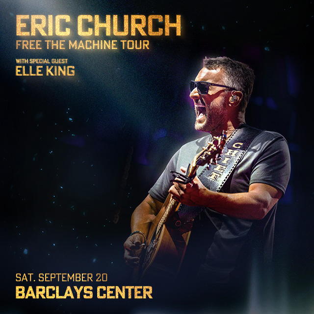 Image of headshots of Eric Church playing a guitar. Copy says Eric Church Free the Machine Tour with Special Guest Elle King. Saturday, September 20 Barclays Center. 